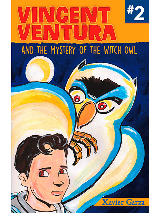 Title details for Vincent Ventura and the Mystery of the Witch Owl / Vincent Ventura y el misterio de la bruja lechuza by Xavier Garza - Available